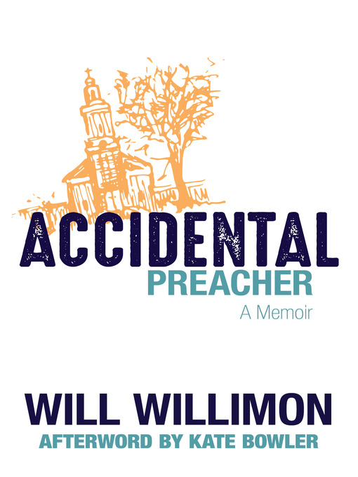 Title details for Accidental Preacher by Will Willimon - Available